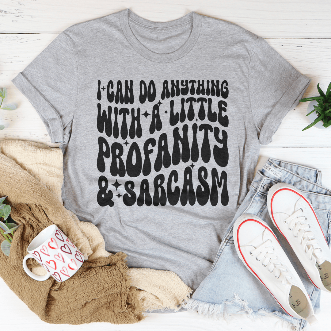 I Can Do Anything With A Little Profanity & Sarcasm Tee-3