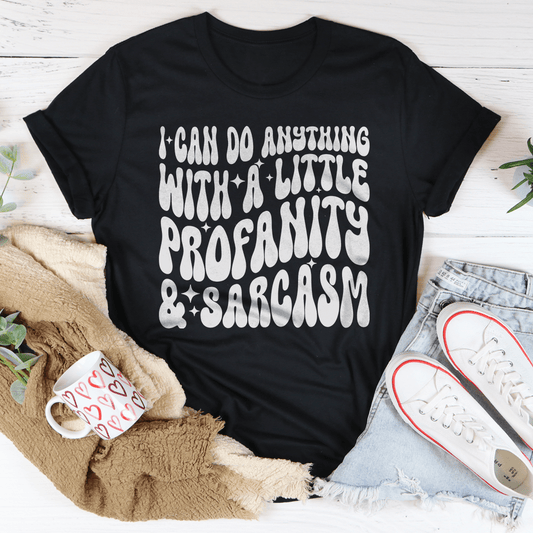 I Can Do Anything With A Little Profanity & Sarcasm Tee-0